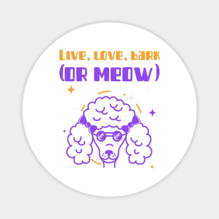 Live, love, bark (or meow) Magnet